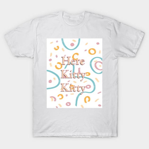 Here Kitty Kitty fun digital design T-Shirt by kuallidesigns